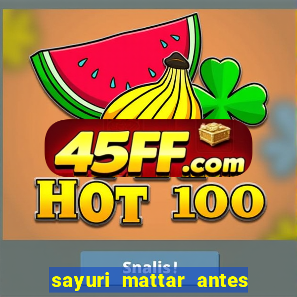 sayuri mattar antes e depois